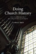 Doing Church History: A User-Friendly Introduction to Researching the History of Christianity Doing Church History: A User-Friendly Introduction to Researching the History of Christianity