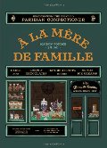 la Mere de Famille: Recipes from the Beloved Parisian Confectioner, A la Mere de Famille: Recipes from the Beloved Parisian Confectioner, A