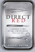Direct Red: A Surgeon's View of Her Life-or-Death Profession Direct Red: A Surgeon's View of Her Life-or-Death Profession
