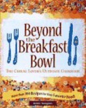 Beyond the Bowl: The Cereal Lover's Ultimate Cookbook Beyond the Bowl: The Cereal Lover's Ultimate Cookbook