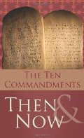 10 Commandments Then and Now, The 10 Commandments Then and Now, The