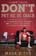 Don't Put Me In, Coach: My Incredible NCAA Journey from the End of the Bench to the End of the Bench Don't Put Me In, Coach: My Incredible NCAA Journey from the End of the Bench to the End of the Bench