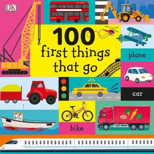 100 First Things That Go 100 First Things That Go