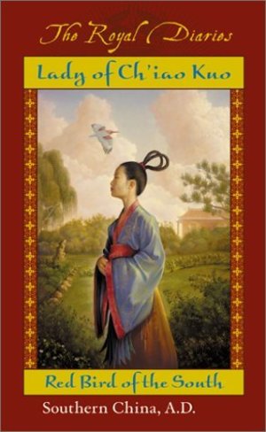 Lady of Ch'iao Kuo: Red Bird of the South, Southern China, A.D. 531 (Royal Diaries #8) Lady of Ch'iao Kuo: Red Bird of the South, Southern China, A.D. 531 (Royal Diaries #8)