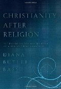 Christianity After Religion: The End of Church and the Birth of a New Spiritual Awakening Christianity After Religion: The End of Church and the Birth of a New Spiritual Awakening