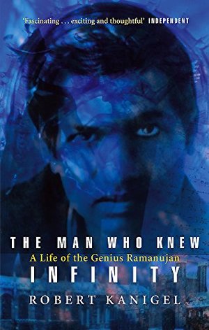 Man Who Knew Infinity: A Life of the Genius Ramanujan, The Man Who Knew Infinity: A Life of the Genius Ramanujan, The