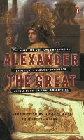 Alexander the Great: The Brief Life and Towering Exploits of History's Greatest Conqueror--As Told By His Original Biographers Alexander the Great: The Brief Life and Towering Exploits of History's Greatest Conqueror--As Told By His Original Biographers