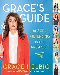 Grace's Guide: The Art of Pretending to Be a Grown-up Grace's Guide: The Art of Pretending to Be a Grown-up