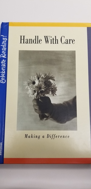 Handle with Care: Making a Difference (Celebrate Reading! Grade 5 Book E) Handle with Care: Making a Difference (Celebrate Reading! Grade 5 Book E)