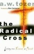 Radical Cross: Living the Passion of Christ, The Radical Cross: Living the Passion of Christ, The