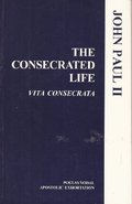 Consecrated Life: Vita Consecrata (Post-Synodal Apostolic Exhortation of the Holy Father John Paul II), The Consecrated Life: Vita Consecrata (Post-Synodal Apostolic Exhortation of the Holy Father John Paul II), The