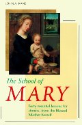 School of Mary: Forty Essential Lessons for Sinners, from the Blessed Mother Herself, The School of Mary: Forty Essential Lessons for Sinners, from the Blessed Mother Herself, The