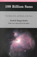 100 Billion Suns: The Birth, Life, and Death of the Stars 100 Billion Suns: The Birth, Life, and Death of the Stars