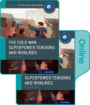 Cold War - Tensions and Rivalries: IB History Print and Online Pack: Oxford IB Diploma Program (Oxford Ib Diploma Programme), The Cold War - Tensions and Rivalries: IB History Print and Online Pack: Oxford IB Diploma Program (Oxford Ib Diploma Programme), The
