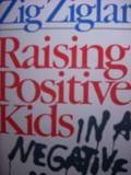 Raising Positive Kids in a Negative World Raising Positive Kids in a Negative World