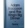 Adam Raccoon and the King's Big Dinner (Parables for Kids) Adam Raccoon and the King's Big Dinner (Parables for Kids)