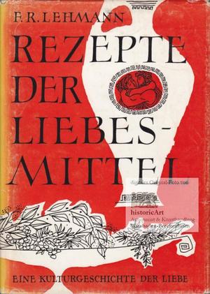 Rezepte der Liebesmittel. Eine kulturgeschichte der Liebe 01 Rezepte der Liebesmittel. Eine kulturgeschichte der Liebe 01