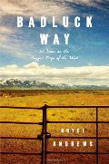 Badluck Way: A Year on the Ragged Edge of the West Badluck Way: A Year on the Ragged Edge of the West