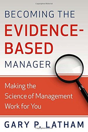 Becoming the Evidence-Based Manager: Making the Science of Management Work for You Becoming the Evidence-Based Manager: Making the Science of Management Work for You