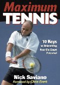 Maximum Tennis:10 Keys to Unleashing Your On-Court Potential Maximum Tennis:10 Keys to Unleashing Your On-Court Potential