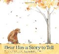 Bear Has a Story to Tell Bear Has a Story to Tell