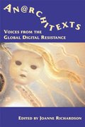 Anarchitexts: Voices from the Global Digital Resistance Anarchitexts: Voices from the Global Digital Resistance