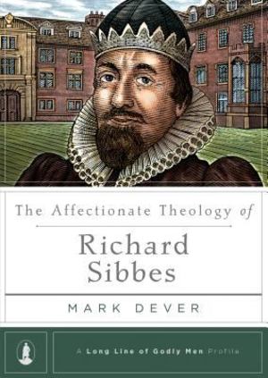 Affectionate Theology of Richard Sibbes, The Affectionate Theology of Richard Sibbes, The