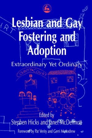 Adoption - Lesbian and Gay Fostering and Adoption: Extraordinary Yet Ordinary Adoption - Lesbian and Gay Fostering and Adoption: Extraordinary Yet Ordinary