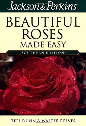 Beautiful Roses Made Easy Southern (Jackson & Perkins Beautiful Roses Made Easy) Beautiful Roses Made Easy Southern (Jackson & Perkins Beautiful Roses Made Easy)