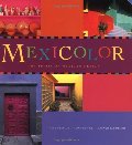 Mexicolor: The Spirit of Mexican Design Mexicolor: The Spirit of Mexican Design