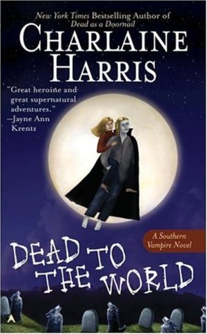 Dead To The World (Sookie Stackhouse/True Blood, Book 4) Dead To The World (Sookie Stackhouse/True Blood, Book 4)