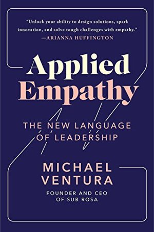 Applied Empathy: The New Language of Leadership Applied Empathy: The New Language of Leadership