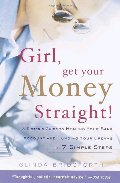 Girl, Get Your Money Straight: A Sister's Guide to Healing Your Bank Account and Funding Your Dreams in 7 Simple Steps Girl, Get Your Money Straight: A Sister's Guide to Healing Your Bank Account and Funding Your Dreams in 7 Simple Steps