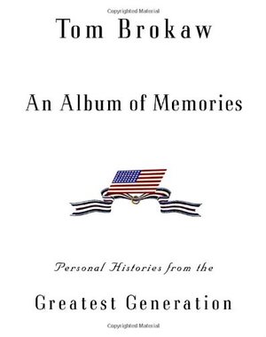 Album of Memories: Personal Histories from the Greatest Generation, An Album of Memories: Personal Histories from the Greatest Generation, An