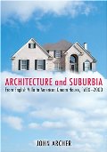 Architecture and Suburbia: From English Villa to American Dream House, 1690-2000 Architecture and Suburbia: From English Villa to American Dream House, 1690-2000