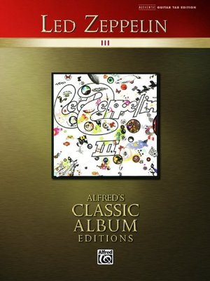 Led Zeppelin -- III: Authentic Guitar TAB (Alfred's Classic Album Editions) Led Zeppelin -- III: Authentic Guitar TAB (Alfred's Classic Album Editions)
