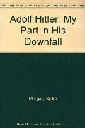Adolf Hitler: My Part in His Downfall (War Memoirs, #1) Adolf Hitler: My Part in His Downfall (War Memoirs, #1)