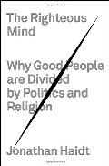 Righteous Mind: Why Good People Are Divided by Politics and Religion, The Righteous Mind: Why Good People Are Divided by Politics and Religion, The
