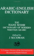 Arabic-English Dictionary: The Hans Wehr Dictionary of Modern Written Arabic Arabic-English Dictionary: The Hans Wehr Dictionary of Modern Written Arabic