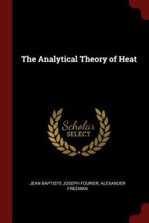 Analytical Theory of Heat, The Analytical Theory of Heat, The
