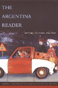 Argentina Reader: History, Culture, Politics (Latin America in Translation), The Argentina Reader: History, Culture, Politics (Latin America in Translation), The