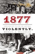1877: America's Year of Living Violently 1877: America's Year of Living Violently