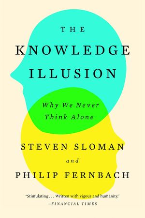 Knowledge Illusion, The Knowledge Illusion, The