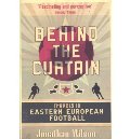 Behind the Curtain Travels in Eastern European Football Behind the Curtain Travels in Eastern European Football