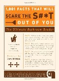 1,001 Facts that Will Scare the S#*t Out of You: The Ultimate Bathroom Reader 1,001 Facts that Will Scare the S#*t Out of You: The Ultimate Bathroom Reader