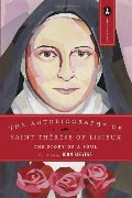 Autobiography of Saint Therese of Lisieux: The Story of a Soul, The Autobiography of Saint Therese of Lisieux: The Story of a Soul, The