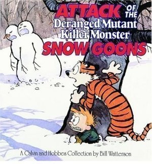 Attack of the Deranged Mutant Killer Monster Snow Goons: A Calvin and Hobbes Collection Attack of the Deranged Mutant Killer Monster Snow Goons: A Calvin and Hobbes Collection