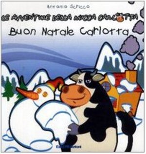 Carlotta e il Natale. Le avventure della mucca Carlotta Carlotta e il Natale. Le avventure della mucca Carlotta