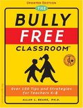 Bully Free Classroom: Over 100 Tips and Strategies for Teachers K-8 (Updated Edition), The Bully Free Classroom: Over 100 Tips and Strategies for Teachers K-8 (Updated Edition), The