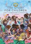 Story for Children: Early Elementary Curriculum: 31 Lessons, The Story for Children: Early Elementary Curriculum: 31 Lessons, The